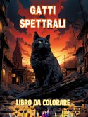 Gatti spettrali   Libro da colorare   Scene affascinanti e creative di gatti terrificanti per i maggiori di 15 anni