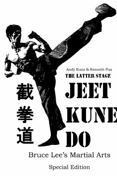 The Latter Stage Jeet Kune Do Bruce Lee's Martial Arts Special Edition - Kunz, Andy; Pua, Kenneth