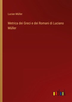 Metrica dei Greci e dei Romani di Luciano Müller - Müller, Lucian