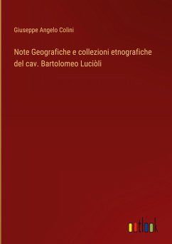 Note Geografiche e collezioni etnografiche del cav. Bartolomeo Luciòli - Giuseppe Angelo Colini