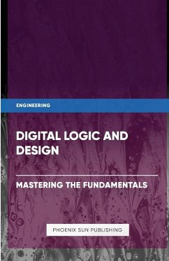 Digital Logic and Design - Mastering the Fundamentals - Publishing, Ps