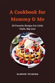 A Cookbook for Mommy & Me : 30 Favorite Recipes For Little Chefs, Big Love (eBook, ePUB)