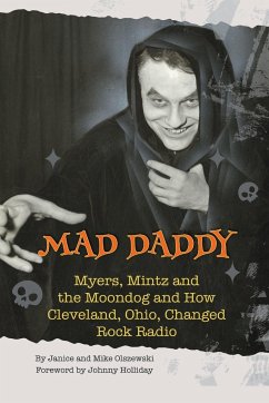 Mad Daddy - Myers, Mintz and the Moondog and How Cleveland, Ohio Changed Rock Radio - Olszewski, Janice; Olszewski, Mike