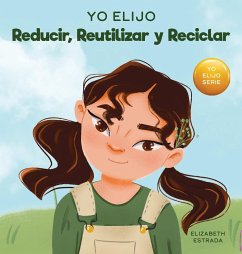 Yo Elijo Reducir, Reutilizar y Reciclar - Estrada, Elizabeth