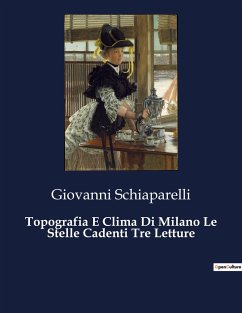 Topografia E Clima Di Milano Le Stelle Cadenti Tre Letture - Schiaparelli, Giovanni