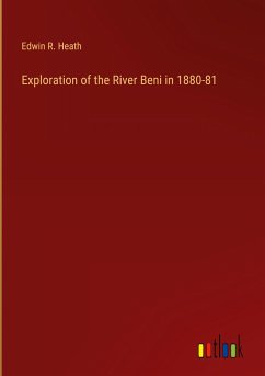 Exploration of the River Beni in 1880-81 - Heath, Edwin R.