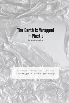 The Earth is Wrapped in Plastic - Mardon, Austin; Knafelc, Lauren; Shourie, Priyanka
