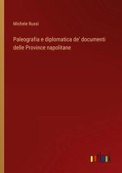 Paleografia e diplomatica de' documenti delle Province napolitane