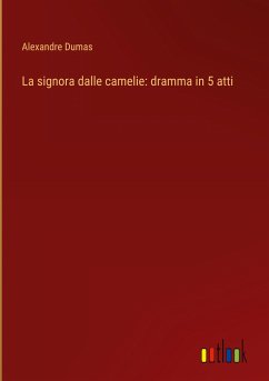 La signora dalle camelie: dramma in 5 atti - Dumas, Alexandre