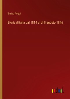 Storia d'Italia dal 1814 al di 8 agosto 1846 - Poggi, Enrico