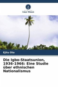 Die Igbo-Staatsunion, 1936-1966: Eine Studie über ethnischen Nationalismus - Ota, Ejitu