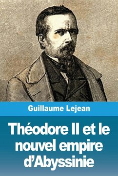 Théodore II et le nouvel empire d'Abyssinie - Lejean, Guillaume