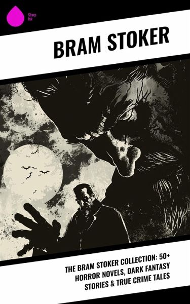 The Bram Stoker Collection: 50+ Horror Novels, Dark Fantasy Stories & True Crime Tales (eBook, ePUB)