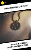 The Book of Talismans, Amulets and Zodiacal Gems (eBook, ePUB) The Book of Talismans, Amulets and Zodiacal Gems (eBook, ePUB)