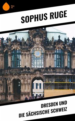 Dresden und die Sächsische Schweiz (eBook, ePUB) - Ruge, Sophus