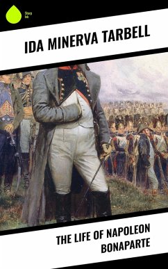The Life of Napoleon Bonaparte (eBook, ePUB) - Tarbell, Ida Minerva
