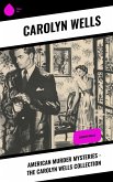 American Murder Mysteries - The Carolyn Wells Collection (eBook, ePUB) American Murder Mysteries - The Carolyn Wells Collection (eBook, ePUB)