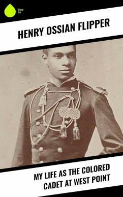 My Life As The Colored Cadet at West Point (eBook, ePUB) - Flipper, Henry Ossian
