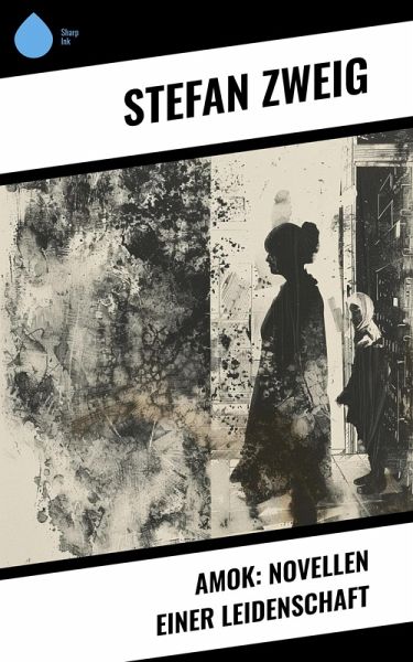 Amok: Novellen einer Leidenschaft (eBook, ePUB)