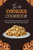 The 100 Cookies Cookbook: Easy and Delicious Baking Recipes for Every Kitchen With Classic And Simple Cookies (eBook, ePUB)