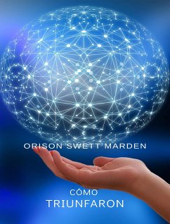 Cómo triunfaron (traducido) (eBook, ePUB) - Swett Marden, Orison