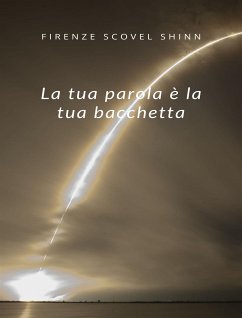 La tua parola è la tua bacchetta (tradotto) (eBook, ePUB) - Scovel Shinn, Florence