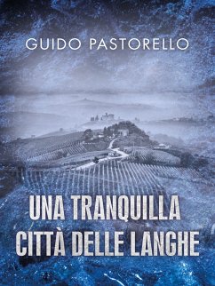 Una tranquilla città delle Langhe (eBook, ePUB) - Pastorello, Guido