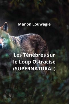 Les Ténèbres sur le Loup Ostracisé (SUPERNATURAL) - Louwagie, Manon