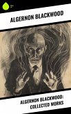 Algernon Blackwood: Collected Works (eBook, ePUB)