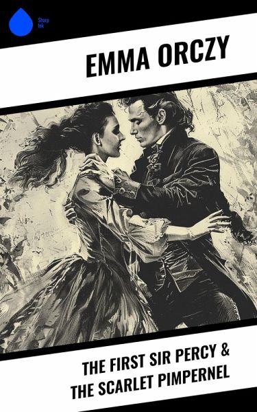 The First Sir Percy & The Scarlet Pimpernel (eBook, ePUB) The First Sir Percy & The Scarlet Pimpernel (eBook, ePUB)