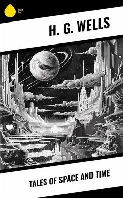 Tales of Space and Time (eBook, ePUB) - Wells, H. G.