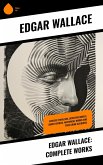 Edgar Wallace: Complete Works (eBook, ePUB)