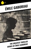 The Greatest Thriller Books of Émile Gaboriau (eBook, ePUB) The Greatest Thriller Books of Émile Gaboriau (eBook, ePUB)