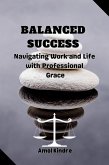 Balanced Success : Navigating Work and Life with Professional Grace (eBook, ePUB)