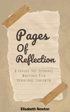 Pages of Reflection: A Guide To Journal Writing For Personal Growth (eBook, ePUB) - Newton, Elisabeth