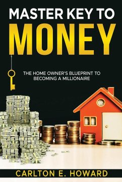 The Master Key to Money (The Homeowner's Blueprint to Becoming a Millionaire) - Howard, Carlton E.