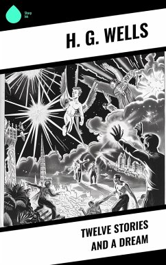 Twelve Stories and a Dream (eBook, ePUB) - Wells, H. G.