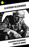 Algernon Blackwood: Complete Works (eBook, ePUB)
