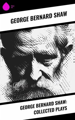 George Bernard Shaw: Collected Plays (eBook, ePUB) Cover George Bernard Shaw: Collected Plays (eBook, ePUB)