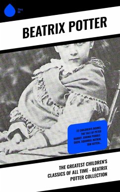 The Greatest Children's Classics of All Time - Beatrix Potter Collection (eBook, ePUB) - Potter, Beatrix