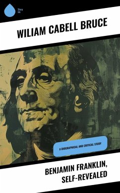 Benjamin Franklin, Self-Revealed (eBook, ePUB) - Bruce, Wiliam Cabell