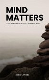 Mind Matters - Exploring The Frontiers Of Brain Science (eBook, ePUB) Mind Matters - Exploring The Frontiers Of Brain Science (eBook, ePUB)
