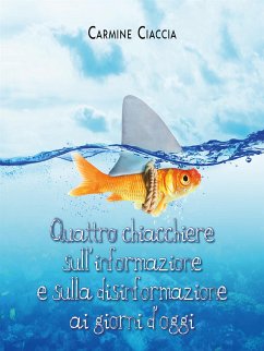 Quattro chiacchiere sull'informazione e sulla disinformazione ai giorni d'oggi (eBook, ePUB) - Ciaccia, Carmine