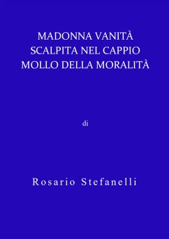 Madonna Vanità scalpita nel cappio mollo della moralità (eBook, ePUB) - Stefanelli, Rosario