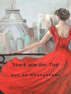 Stark wie der Tod (übersetzt) (eBook, ePUB) - De Maupassant, Guy