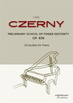 Czerny - Preliminary School of Finger Dexterity Op. 636 (eBook, ePUB) - Czerny, Carl