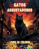 Gatos assustadores Livro de colorir Cenas fascinantes e criativas de gatos aterrorizantes para maiores de 15 anos