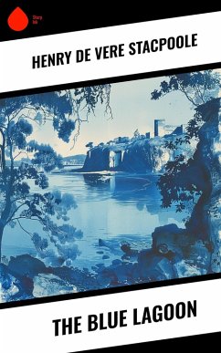 The Blue Lagoon (eBook, ePUB) - De Vere Stacpoole, Henry