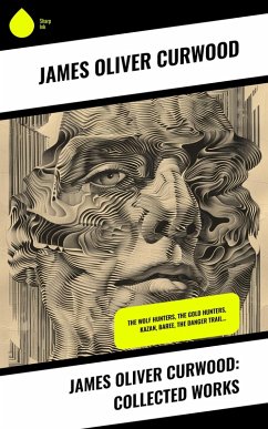 Cover James Oliver Curwood: Collected Works (eBook, ePUB)