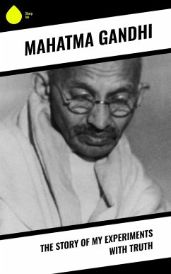 The Story of My Experiments with Truth (eBook, ePUB) - Gandhi, Mahatma